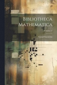 bokomslag Bibliotheca Mathematica; Volume 11