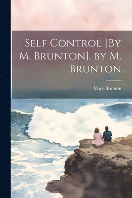 Self Control [By M. Brunton]. by M. Brunton 1