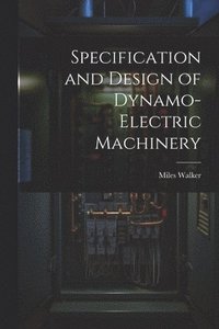 bokomslag Specification and Design of Dynamo-Electric Machinery