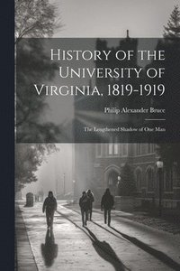 bokomslag History of the University of Virginia, 1819-1919