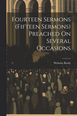 Fourteen Sermons (Fifteen Sermons) Preached On Several Occasions 1