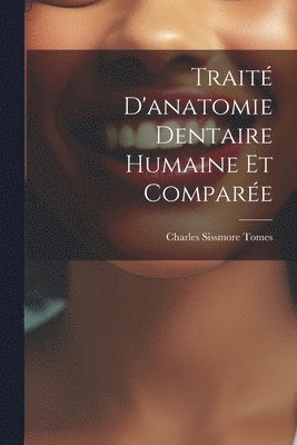 bokomslag Trait D'anatomie Dentaire Humaine Et Compare