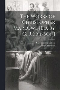 bokomslag The Works of Christopher Marlowe [Ed. by G. Robinson]