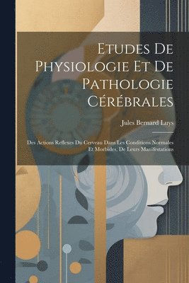 Etudes De Physiologie Et De Pathologie Crbrales 1