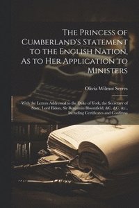 bokomslag The Princess of Cumberland's Statement to the English Nation, As to Her Application to Ministers