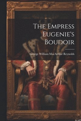 Empress Eugenie's Boudoir