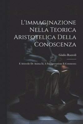 L'immaginazione Nella Teorica Aristotelica Della Conoscenza 1