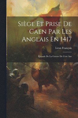 bokomslag Sige Et Prise De Caen Par Les Anglais En 1417