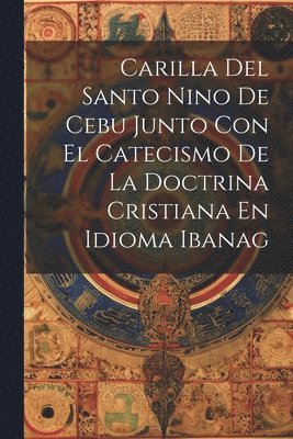 bokomslag Carilla Del Santo Nino De Cebu Junto Con El Catecismo De La Doctrina Cristiana En Idioma Ibanag