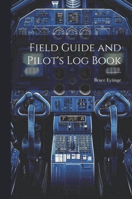 Bruce Eytinge - Field Guide and Pilot's Log Book, Häftad