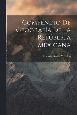 bokomslag Compendio De Geografía De La República Mexicana