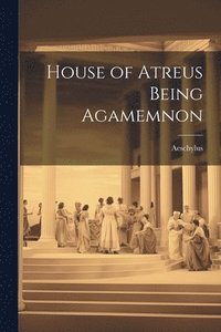 bokomslag House of Atreus Being Agamemnon