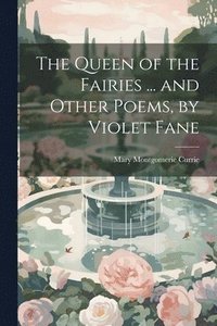 bokomslag The Queen of the Fairies ... and Other Poems, by Violet Fane