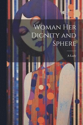 Woman Her Dignity and Sphere 1