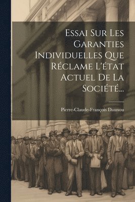 Pierre-Claude-François Daunou - Essai Sur Les Garanties Individuelles Que Réclame L'état Actuel De La Société..., Häftad