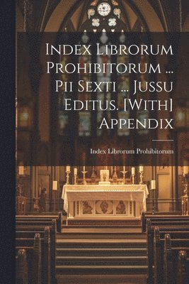 bokomslag Index Librorum Prohibitorum ... Pii Sexti ... Jussu Editus. [With] Appendix