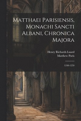 bokomslag Matthaei Parisiensis, Monachi Sancti Albani, Chronica Majora