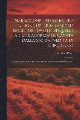 bokomslag Narrazione Dell'origine E Unione Delle 28 Famiglie Nobili Genovesi E Di Quelle Ad Esse Aggregate, Cavata Dalla Storia Inedita Di Cibo Recco