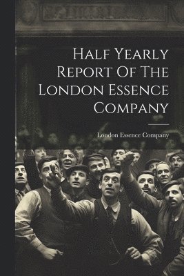 bokomslag Half Yearly Report Of The London Essence Company