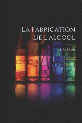 bokomslag La Fabrication De L'alcool