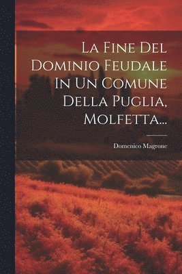 Fine Del Dominio Feudale In Un Comune Della Puglia, Molfetta...