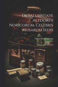 bokomslag De Salubritate Altdorfii Noricorum, Celebris Musarum Sedis