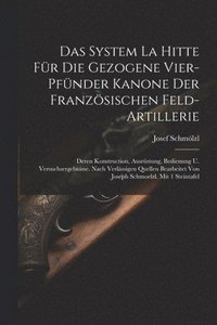 bokomslag Das System La Hitte Fr Die Gezogene Vier-pfnder Kanone Der Franzsischen Feld-artillerie