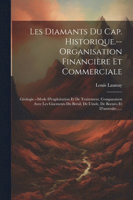 Les Diamants Du Cap. Historique.--organisation Financire Et Commerciale 1
