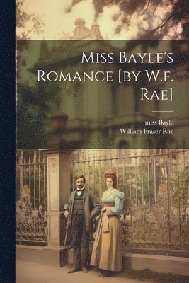 bokomslag Miss Bayle's Romance [by W.f. Rae]