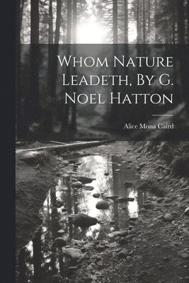 bokomslag Whom Nature Leadeth, By G. Noel Hatton