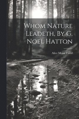 Whom Nature Leadeth, By G. Noel Hatton