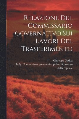 bokomslag Relazione Del Commissario Governativo Sui Lavori Del Trasferimento