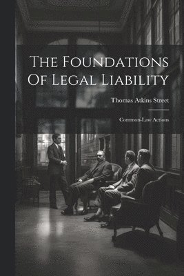 Thomas Atkins Street - Foundations Of Legal Liability, Häftad