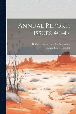 Buffalo State Hospital - Annual Report, Issues 40-47, Häftad