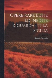bokomslag Opere Rare Edite Ed Inedite Riguardanti La Sicilia