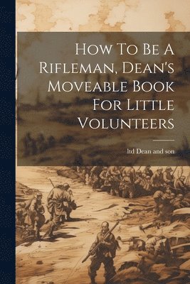 How To Be A Rifleman, Dean's Moveable Book For Little Volunteers 1