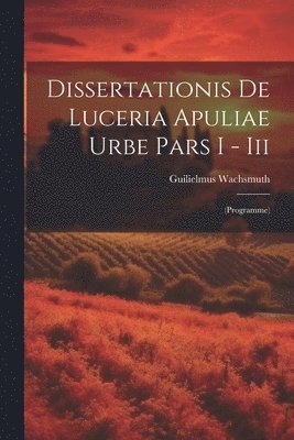 Dissertationis De Luceria Apuliae Urbe Pars I - Iii 1