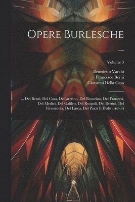 Francesco Berni, Benedetto Varchi, Giovanni Della Casa - Opere Burlesche ..., Häftad