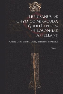 bokomslag Treuisanus De Chymico Miraculo, Quod Lapidem Philosophiae Appellant