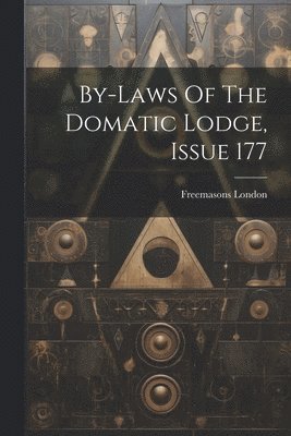 bokomslag By-laws Of The Domatic Lodge, Issue 177