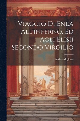 bokomslag Viaggio Di Enea All'inferno, Ed Agli Elisii Secondo Virgilio