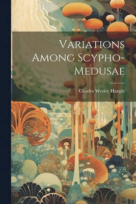 bokomslag Variations Among Scypho-medusae