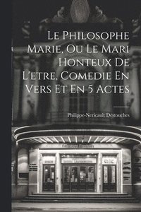 bokomslag Le Philosophe Marie, Ou Le Mari Honteux De L'etre, Comedie En Vers Et En 5 Actes