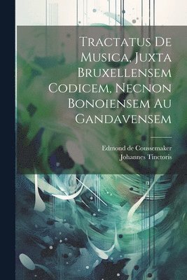 Johannes Tinctoris, Edmond de Coussemaker - Tractatus De Musica, Juxta Bruxellensem Codicem, Necnon Bonoiensem Au Gandavensem, Häftad
