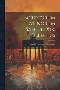 bokomslag Scriptorum Latinorum Saeculi Xix. Delectus