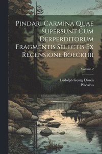 bokomslag Pindari Carmina Quae Supersunt Cum Derperditorum Fragmentis Selectis Ex Recensione Boeckhii; Volume 2