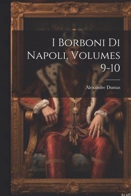 I Borboni Di Napoli, Volumes 9-10 1