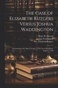bokomslag The Case of Elizabeth Rutgers Versus Joshua Waddington