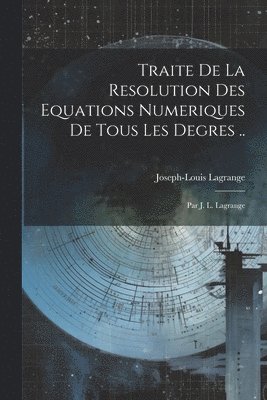 bokomslag Traite De La Resolution Des Equations Numeriques De Tous Les Degres ..