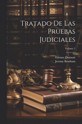 Etienne Dumont, Jeremy Bentham - Tratado De Las Pruebas Judiciales; Volume 1, Häftad